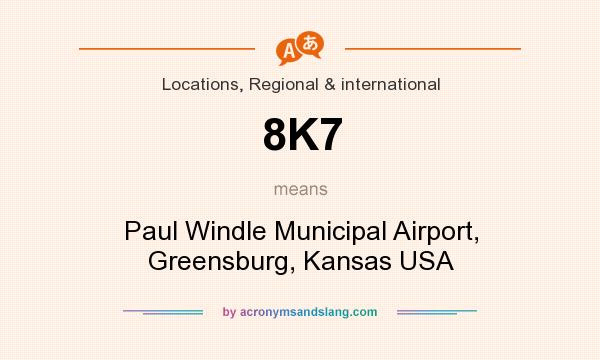 What does 8K7 mean? It stands for Paul Windle Municipal Airport, Greensburg, Kansas USA