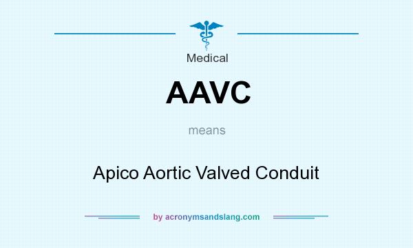 What does AAVC mean? It stands for Apico Aortic Valved Conduit