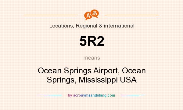 What does 5R2 mean? It stands for Ocean Springs Airport, Ocean Springs, Mississippi USA