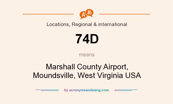 What does 74D mean? It stands for Marshall County Airport, Moundsville, West Virginia USA