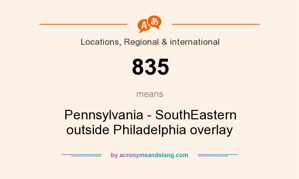 What does 835 mean? It stands for Pennsylvania - SouthEastern outside Philadelphia overlay