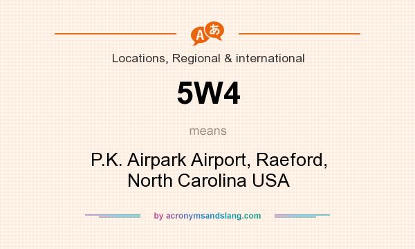 What does 5W4 mean? It stands for P.K. Airpark Airport, Raeford, North Carolina USA