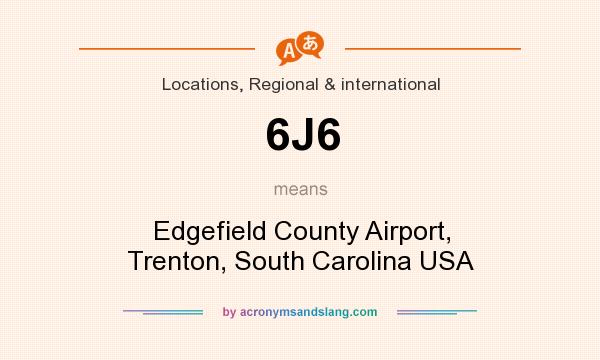 What does 6J6 mean? It stands for Edgefield County Airport, Trenton, South Carolina USA