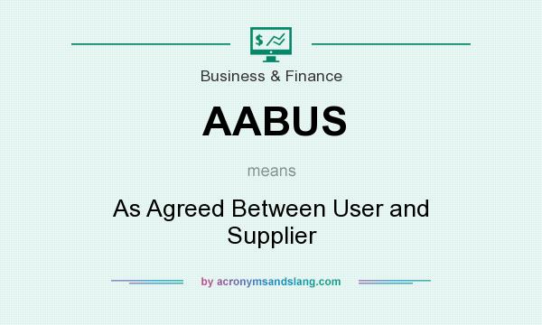 What does AABUS mean? It stands for As Agreed Between User and Supplier