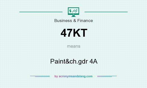 What does 47KT mean? It stands for Paint&ch.gdr 4A