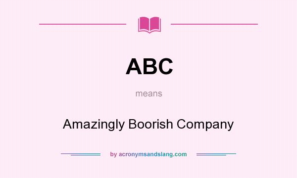 What does ABC mean? It stands for Amazingly Boorish Company