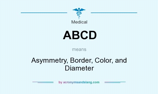 What does ABCD mean? It stands for Asymmetry, Border, Color, and Diameter