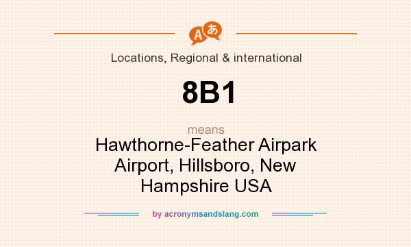 What does 8B1 mean? It stands for Hawthorne-Feather Airpark Airport, Hillsboro, New Hampshire USA