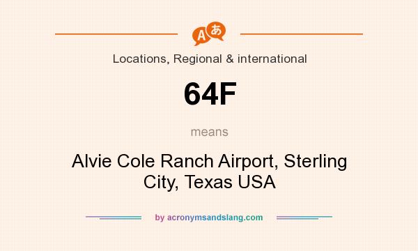 What does 64F mean? It stands for Alvie Cole Ranch Airport, Sterling City, Texas USA