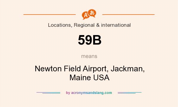What does 59B mean? It stands for Newton Field Airport, Jackman, Maine USA