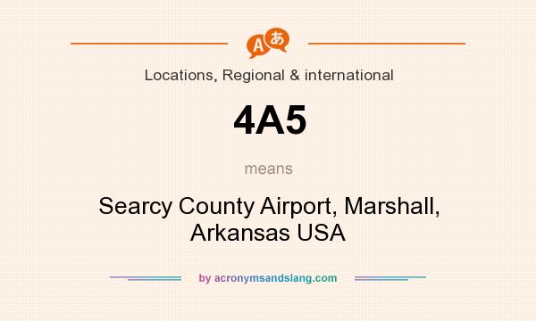 What does 4A5 mean? It stands for Searcy County Airport, Marshall, Arkansas USA