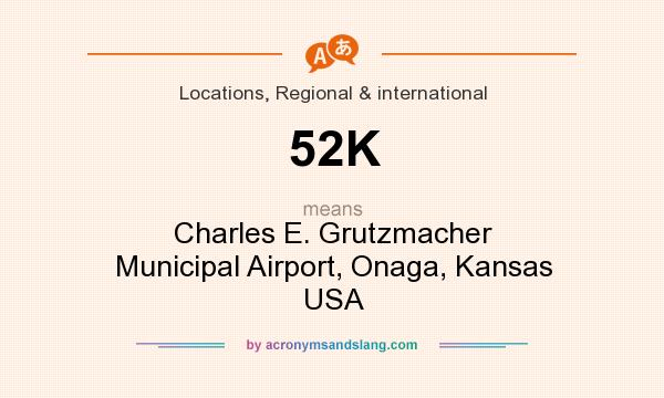 What does 52K mean? It stands for Charles E. Grutzmacher Municipal Airport, Onaga, Kansas USA