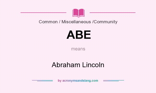 What does ABE mean? It stands for Abraham Lincoln