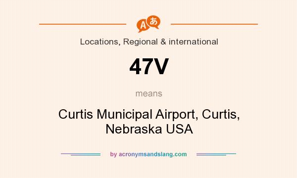 What does 47V mean? It stands for Curtis Municipal Airport, Curtis, Nebraska USA
