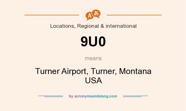 What does 9U0 mean? It stands for Turner Airport, Turner, Montana USA
