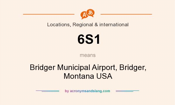 What does 6S1 mean? It stands for Bridger Municipal Airport, Bridger, Montana USA