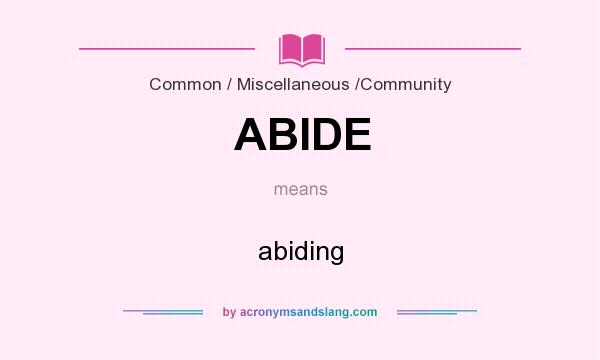 What does ABIDE mean? It stands for abiding