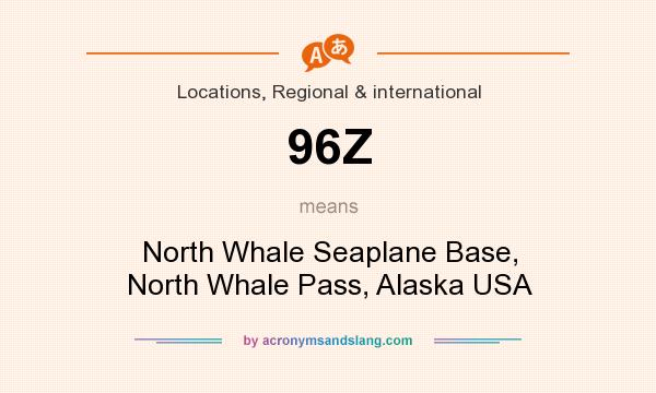 What does 96Z mean? It stands for North Whale Seaplane Base, North Whale Pass, Alaska USA