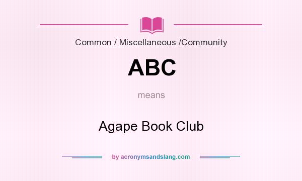 What does ABC mean? It stands for Agape Book Club
