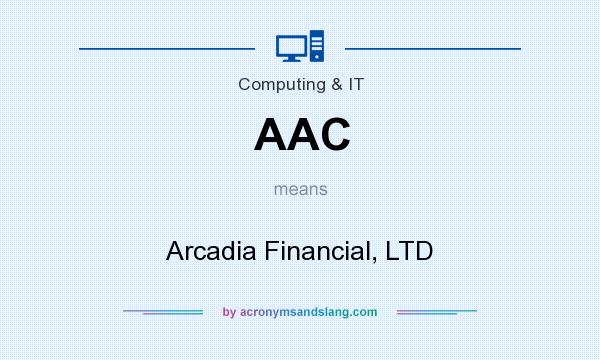 What does AAC mean? It stands for Arcadia Financial, LTD