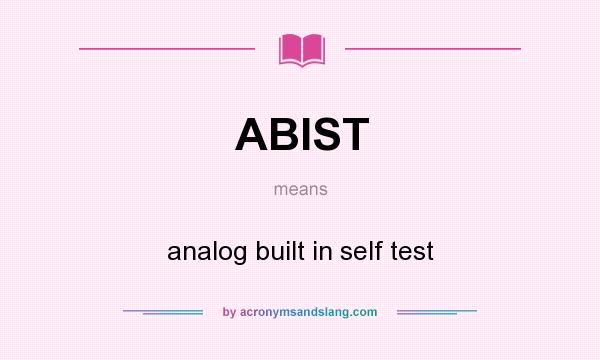 What does ABIST mean? It stands for analog built in self test
