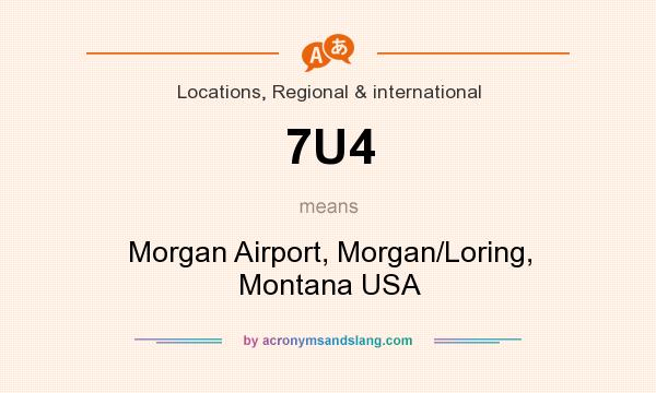 What does 7U4 mean? It stands for Morgan Airport, Morgan/Loring, Montana USA