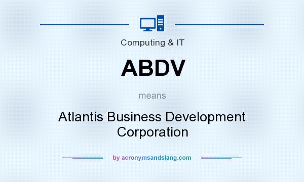 What does ABDV mean? It stands for Atlantis Business Development Corporation