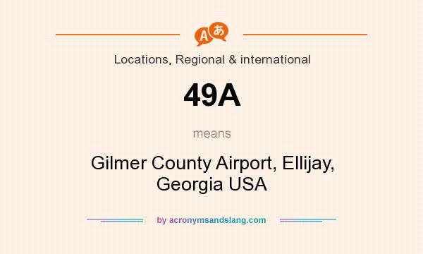 What does 49A mean? It stands for Gilmer County Airport, Ellijay, Georgia USA