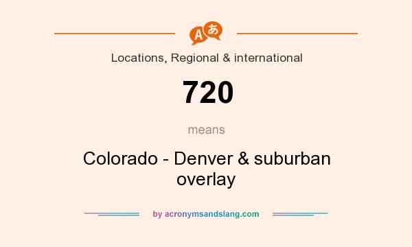 What does 720 mean? It stands for Colorado - Denver & suburban overlay
