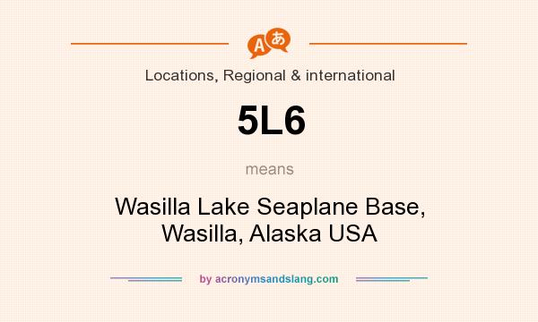 What does 5L6 mean? It stands for Wasilla Lake Seaplane Base, Wasilla, Alaska USA