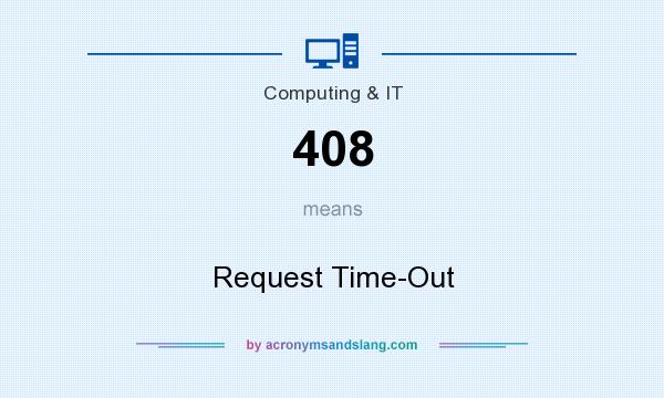 What does 408 mean? It stands for Request Time-Out