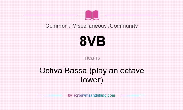 What does 8VB mean? It stands for Octiva Bassa (play an octave lower)