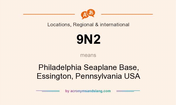 What does 9N2 mean? It stands for Philadelphia Seaplane Base, Essington, Pennsylvania USA