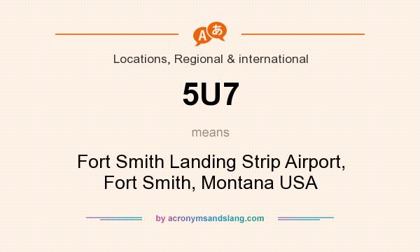 What does 5U7 mean? It stands for Fort Smith Landing Strip Airport, Fort Smith, Montana USA