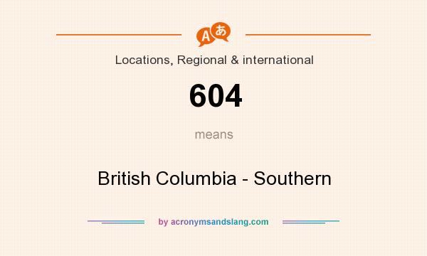 What does 604 mean? It stands for British Columbia - Southern