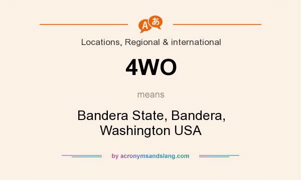 What does 4WO mean? It stands for Bandera State, Bandera, Washington USA