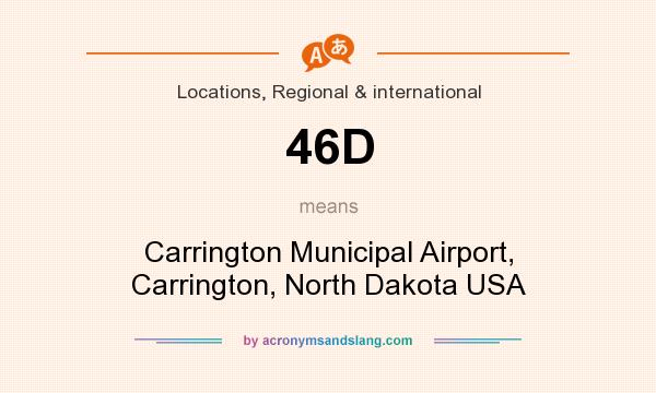 What does 46D mean? It stands for Carrington Municipal Airport, Carrington, North Dakota USA