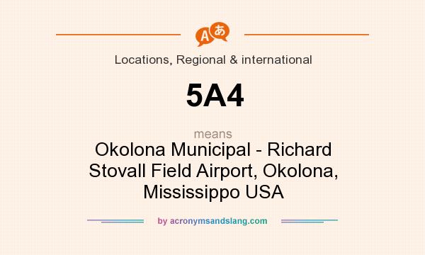 What does 5A4 mean? It stands for Okolona Municipal - Richard Stovall Field Airport, Okolona, Mississippo USA
