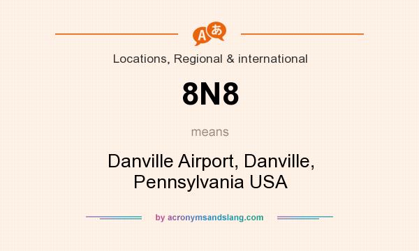 What does 8N8 mean? It stands for Danville Airport, Danville, Pennsylvania USA