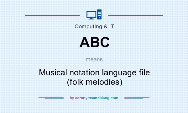 What does ABC mean? It stands for Musical notation language file (folk melodies)