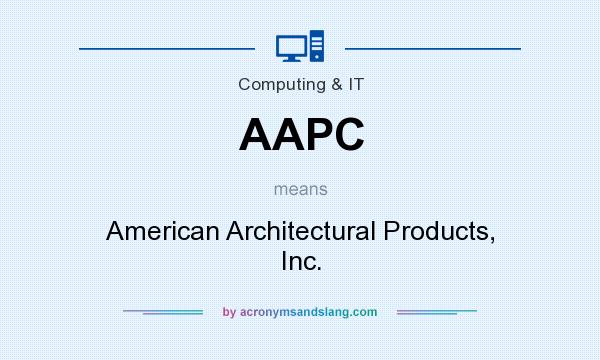 What does AAPC mean? It stands for American Architectural Products, Inc.
