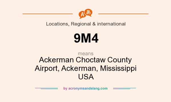 What does 9M4 mean? It stands for Ackerman Choctaw County Airport, Ackerman, Mississippi USA