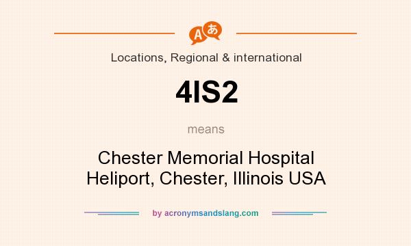 What does 4IS2 mean? It stands for Chester Memorial Hospital Heliport, Chester, Illinois USA