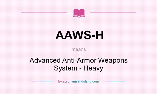What does AAWS-H mean? It stands for Advanced Anti-Armor Weapons System - Heavy