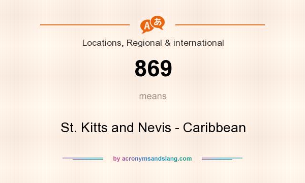 What does 869 mean? It stands for St. Kitts and Nevis - Caribbean