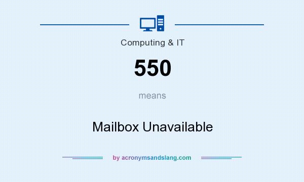 What does 550 mean? It stands for Mailbox Unavailable