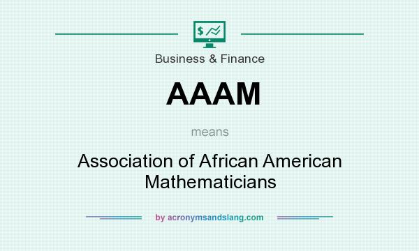What does AAAM mean? It stands for Association of African American Mathematicians