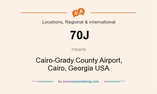 What does 70J mean? It stands for Cairo-Grady County Airport, Cairo, Georgia USA