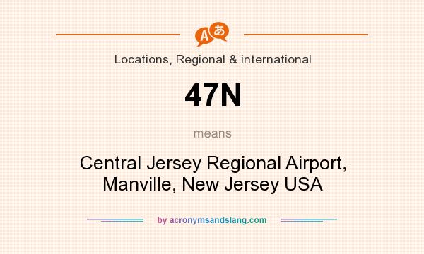 What does 47N mean? It stands for Central Jersey Regional Airport, Manville, New Jersey USA