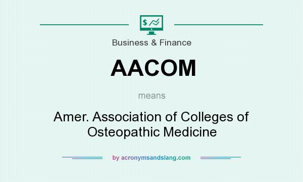 What does AACOM mean? It stands for Amer. Association of Colleges of Osteopathic Medicine